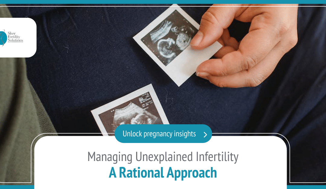 Managing Unexplained Infertility: A Rational Approach
