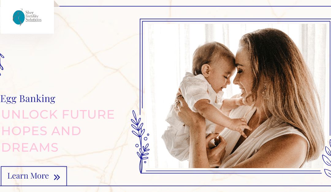 Egg Banking: Unlocking Future Hopes and Dreams