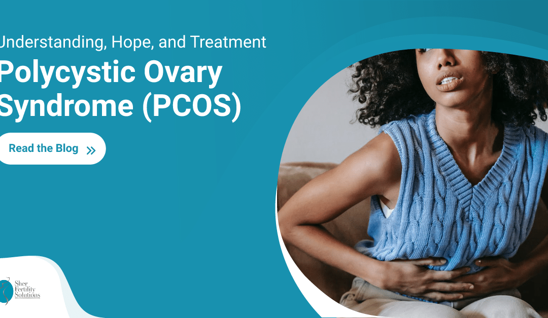 Navigating Polycystic Ovary Syndrome (PCOS): Understanding, Hope, and Treatment