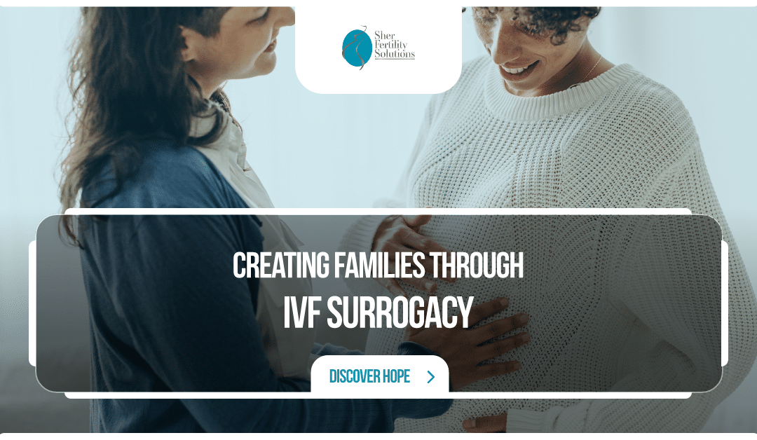 Creating Families through IVF Surrogacy: A Journey of Hope
